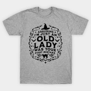 Assuming I'm Just An Old Lady Was Your First Mistake Witch Halloween T-Shirt